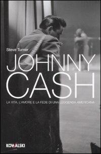 Johnny Cash. La vita, l'amore e la fede di una leggenda americana - Steve Turner - Libro Kowalski 2008 | Libraccio.it