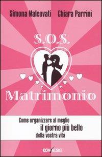 SOS matrimonio. Come organizzare al meglio il giorno più bello della vostra vita - Simona Malcovati, Chiara Parrini - Libro Kowalski 2009 | Libraccio.it