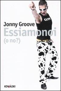 Essiamonoi (o no?) - Jonny Groove - Libro Kowalski 2009 | Libraccio.it