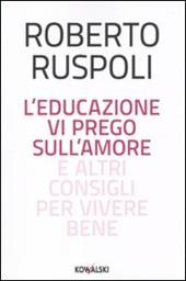 L' educazione vi prego sull'amore e altri consigli per vivere bene