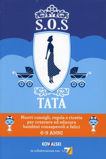 SOS Tata. Nuovi consigli, regole e ricette per crescere ed educare bambini consapevoli e felici 6-9 anni  - Libro Kowalski 2012 | Libraccio.it