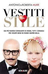 Vestiti con stile. Dai più famosi consulenti di moda, tutti i consigli per volerti bene ed essere sempre bella