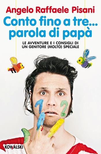 Conto fino a tre... parola di papà. Le avventure e i consigli di un genitore (molto) speciale - Angelo Raffaele Pisani - Libro Kowalski 2014 | Libraccio.it