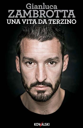 Una vita da terzino - Gianluca Zambrotta, Paolo Fontanesi - Libro Kowalski 2014 | Libraccio.it