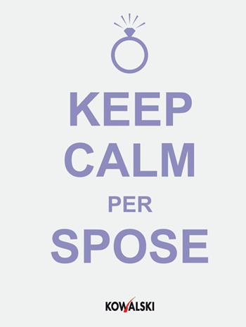 Keep calm per spose  - Libro Kowalski 2014 | Libraccio.it