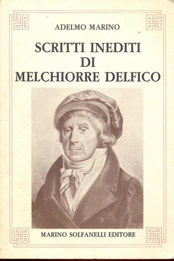 Scritti inediti di Melchiorre Delfico - Adelmo Marino - Libro Solfanelli 1986 | Libraccio.it