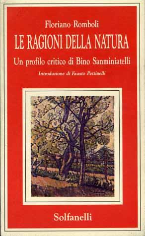 Le ragioni della natura. Un profilo critico di Bino Sanminiatelli - Floriano Romboli - Libro Solfanelli 1991 | Libraccio.it