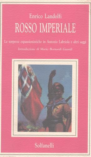 Rosso imperiale: le sorprese espansionistiche in Antonio Labriola e altri saggi - Enrico Landolfi - Libro Solfanelli 1992 | Libraccio.it