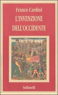 L'invenzione dell'Occidente - Franco Cardini - Libro Solfanelli 2000 | Libraccio.it