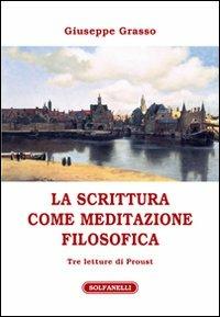 La scrittura come meditazione filosofica. Tre letture di Proust - Giuseppe Grasso - Libro Solfanelli 2010, Athenaeum | Libraccio.it