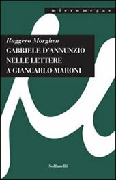 Gabriele D'Annunzio nelle lettere a Giancarlo Maroni (1934)