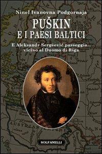 Puskin e i paesi baltici. E Aleksandr Sergèevic passeggia... vicino al duomo di Riga - Ninel I. Podgornova - Libro Solfanelli 2011, Faretra | Libraccio.it
