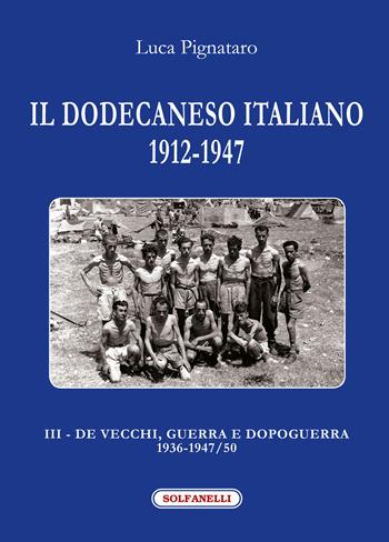 Il Dodecaneso italiano 1912-1947. Vol. 3: De Vecchi, guerra e dopoguerra 1936-1947/50 - Luca Pignataro - Libro Solfanelli 2018, I diamanti | Libraccio.it