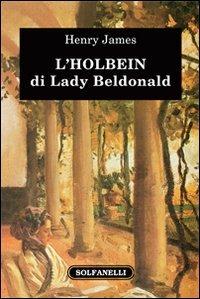 L'Holbein di Lady Beldonald - Henry James - Libro Solfanelli 2011, Il voltaluna | Libraccio.it