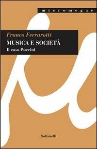 Musica e società. Il caso Puccini - Franco Ferrarotti - Libro Solfanelli 2011, Micromegas | Libraccio.it
