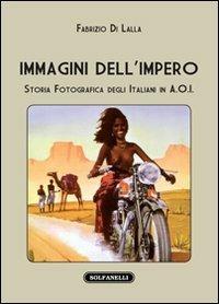 Immagini dell'impero. Storia fotografica degli italiani in A.O.I. - Fabrizio Di Lalla - Libro Solfanelli 2011, I diamanti | Libraccio.it