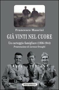 Già vinti nel cuore. Un carteggio famigliare (1936-1944) - Francesco Mancini - Libro Solfanelli 2011, Faretra | Libraccio.it