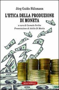 L'etica della produzione di moneta - Jörg G. Hülsmann - Libro Solfanelli 2011, Faretra | Libraccio.it