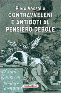 Contravveleni e antidoti al pensiero debole - Piero Vassallo - Libro Solfanelli 2011, Faretra | Libraccio.it