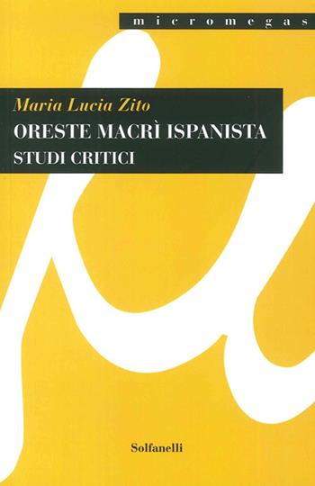 Oreste Macrì ispanista. Studi critici - M. Lucia Zito - Libro Solfanelli 2012 | Libraccio.it