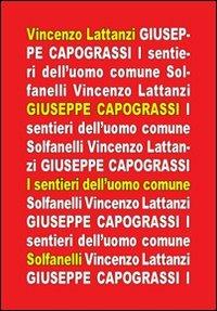 Giuseppe Capograssi. I sentieri dell'uomo comune - Vincenzo Lattanzi - Libro Solfanelli 2011, Il calamo & la ferula | Libraccio.it