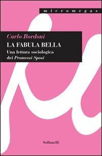 La fabula bella. Una lettura sociologica dei «Promessi sposi» - Carlo Bordoni - Libro Solfanelli 2011, Micromegas | Libraccio.it