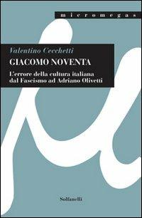 Giacomo Noventa. L'«errore della cultura italiana» dal fascismo ad Adriano Olivetti - Valentino Cecchetti - Libro Solfanelli 2012, Micromegas | Libraccio.it