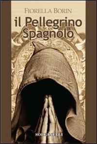 Il pellegrino spagnolo - Fiorella Borin - Libro Solfanelli 2012, Pandora | Libraccio.it