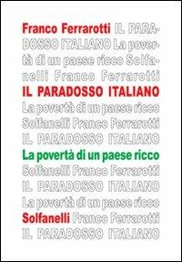 Il paradosso italiano. La povertà di un paese ricco - Franco Ferrarotti - Libro Solfanelli 2011, Il calamo & la ferula | Libraccio.it