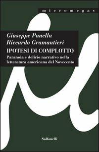 Ipotesi di complotto. Paranoia e delirio narrativo nella letteratura americana del Novecento - Giuseppe Panella, Riccardo Gramantieri - Libro Solfanelli 2012, Micromegas | Libraccio.it