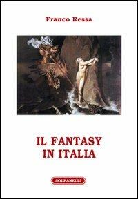 Il fantasy in Italia - Franco Ressa - Libro Solfanelli 2012, Athenaeum | Libraccio.it
