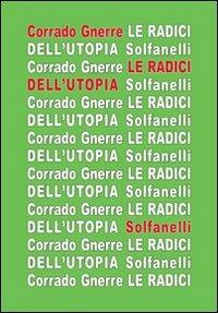 Le radici dell'utopia. L'incompatibilità tra utopia e giudizio cristiano - Corrado Gnerre - Libro Solfanelli 2012, Il calamo & la ferula | Libraccio.it