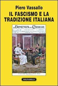 Il fascismo e la tradizione italiana - Piero Vassallo - Libro Solfanelli 2012, Faretra | Libraccio.it