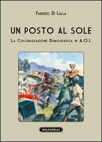 Un posto al sole. La colonizzazione demografica in A.O.I. - Fabrizio Di Lalla - Libro Solfanelli 2012, I diamanti | Libraccio.it