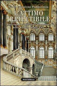 L'attimo irripetibile. Intrighi e misteri d'amore alla corte degli Zar - Ninel I. Podgornova - Libro Solfanelli 2012, Faretra | Libraccio.it