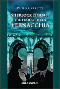 Sherlock Holmes e il fuoco della pernacchia - Paolo Carretta - Libro Solfanelli 2012, Pandora | Libraccio.it
