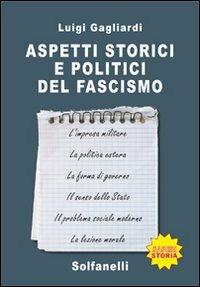 Aspetti storici e politici del fascismo - Luigi Gagliardi - Libro Solfanelli 2013, Saperi | Libraccio.it