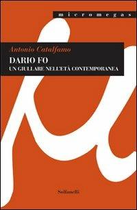 Dario Fo. Un giullare nell'età contemporanea - Antonio Catalfamo - Libro Solfanelli 2012, Micromegas | Libraccio.it