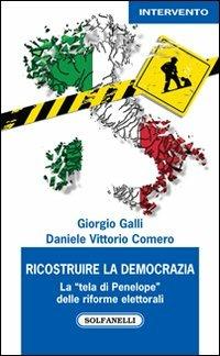 Ricostruire la democrazia. La «tela di Penelope» delle riforme elettorali - Giorgio Galli, Daniele V. Comero - Libro Solfanelli 2012, Intervento | Libraccio.it