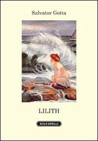 Lilith - Salvator Gotta - Libro Solfanelli 2013, Il palombaro | Libraccio.it