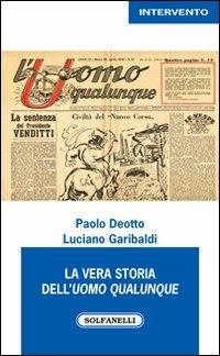 La vera storia dell'Uomo Qualunque - Paolo Deotto, Luciano Garibaldi - Libro Solfanelli 2013, Intervento | Libraccio.it