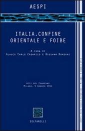 Italia, confine orientale e foibe. Atti del Convegno (Milano, 5 maggio 2011)