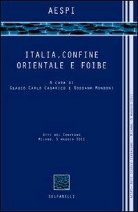 Italia, confine orientale e foibe. Atti del Convegno (Milano, 5 maggio 2011)  - Libro Solfanelli 2012, Acta | Libraccio.it
