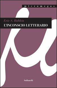 L'inconscio letterario - Eric S. Rabkin - Libro Solfanelli 2013, Micromegas | Libraccio.it
