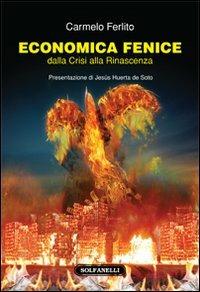 Economia fenice. Dalla crisi alla rinascenza - Carmelo Ferlito - Libro Solfanelli 2013, Faretra | Libraccio.it