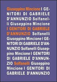 I genitori di Gabriele D'Annunzio nei racconti del figlio - Giuseppino Mincione - Libro Solfanelli 2013, Il calamo & la ferula | Libraccio.it