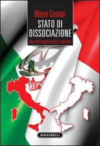 Stato di dissociazione. Una psicopatologia italiana - Mauro Cosmai - Libro Solfanelli 2013, Faretra | Libraccio.it