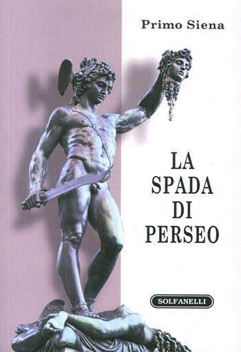 La spada di Perseo. Itinerari metapolitici - Primo Siena - Libro Solfanelli 2013, Faretra | Libraccio.it