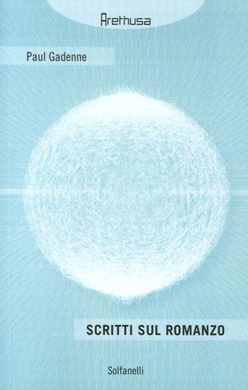Scritti sul romanzo - Paul Gadenne - Libro Solfanelli 2013, Arethusa | Libraccio.it