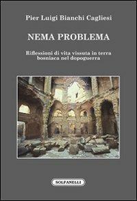 Nema problema. Riflessioni di vita vissuta in terra bosniaca nel dopoguerra - P. Luigi Bianchi Cagliesi - Libro Solfanelli 2014, Faretra | Libraccio.it